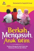 Berkah Mengasuh Anak Yatim: Panduan Mengasuh Anak Yatim dan Pahalanya di Dunia dan Akhirat