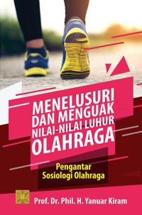 Image of Menelusuri dan Menguak Nilai-Nilai Luhur Olahraga: Pengantar Sosiologi Olahraga