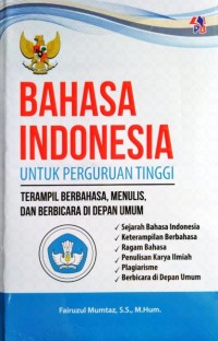 Bahasa Indonesia Untuk Perguruan Tinggi: Terampil Berbahasa, Menulis, dan Berbicara di Depan Umum